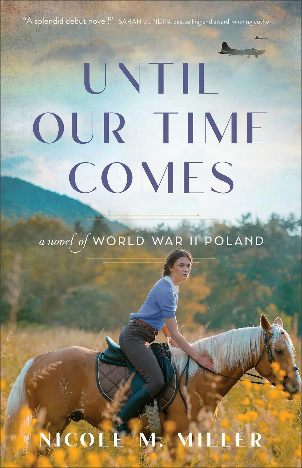 Cover of "Until Our Time Comes: A Novel of World War II Poland" by Nicole M. Miller.