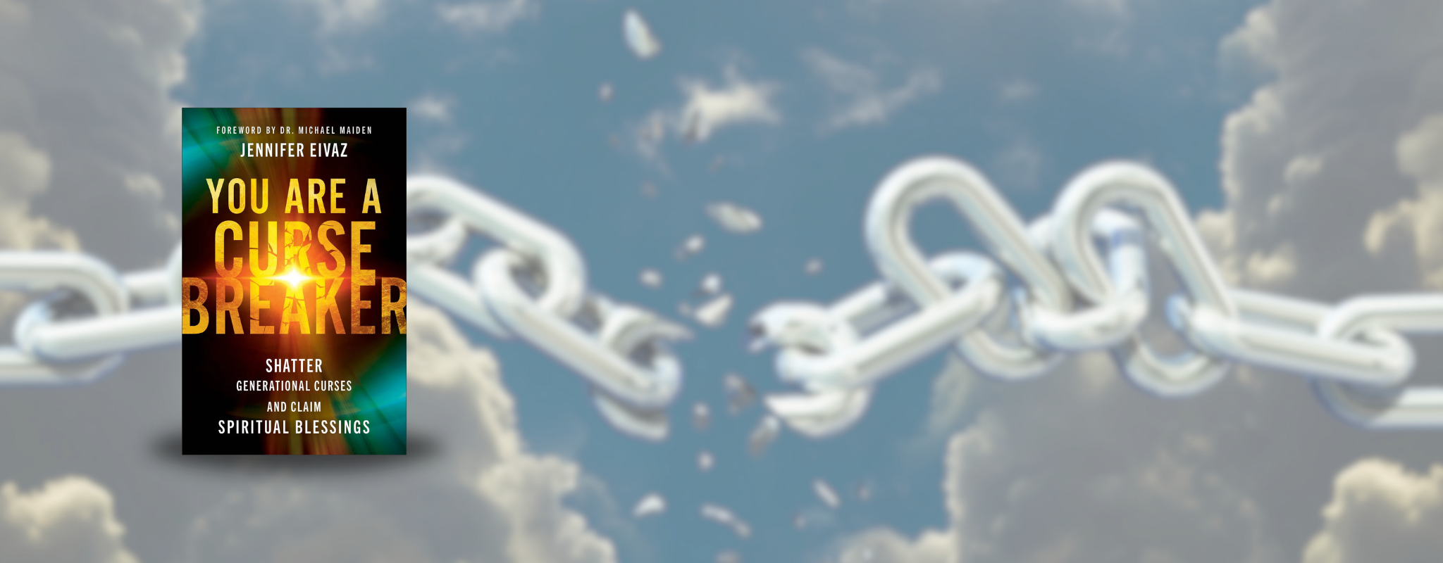 Cover of "You Are a Cursebreaker: Shatter Generational Curses and Claim Spiritual Blessings" by Jennifer Eivaz. Foreword by Dr. Michael Maiden.